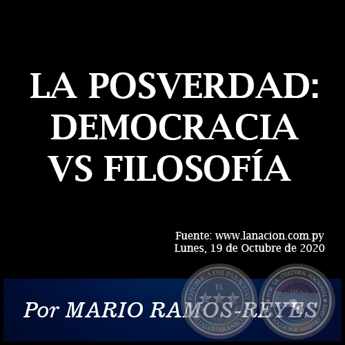 LA POSVERDAD: DEMOCRACIA VS FILOSOFA - Por MARIO RAMOS-REYES - Lunes, 19 de Octubre de 2020